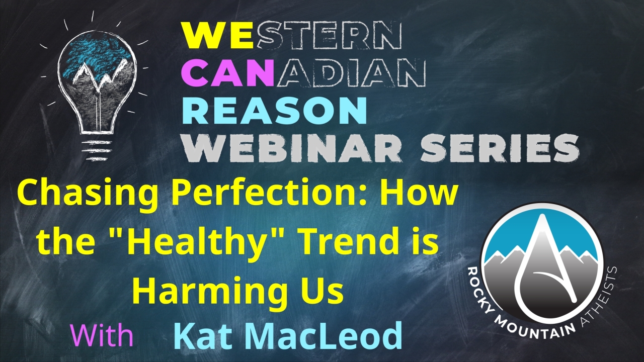 WeCanReason Webinar – Chasing Perfection: How the “Healthy” Trend is Harming Us video released