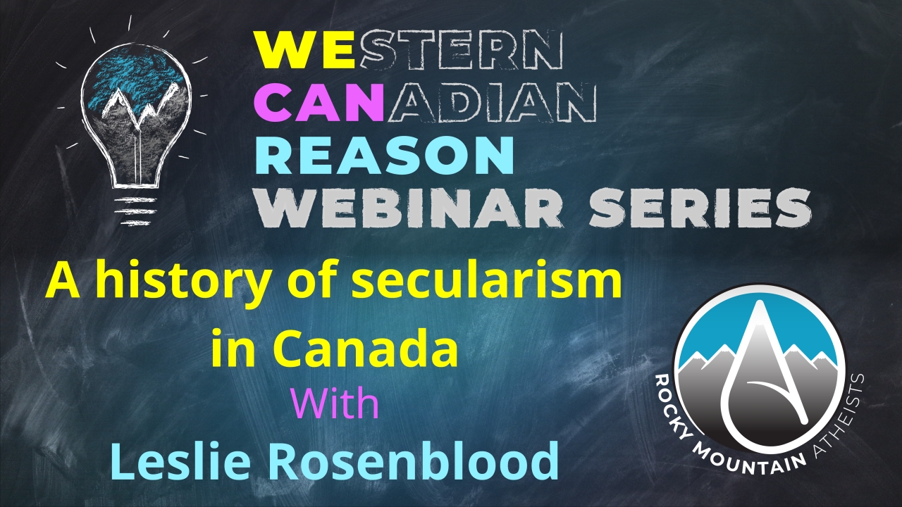 WeCanReason Webinar – A history of secularism in Canada with Leslie Rosenblood