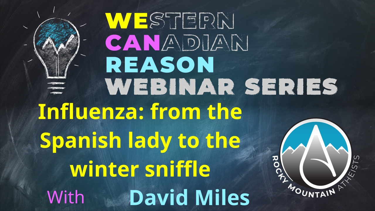 WeCanReason Webinar – Influenza: from the Spanish lady to the winter sniffle with David Miles