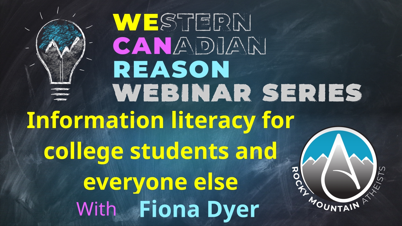 WeCanReason Webinar – Information literacy for college students and everyone else with Fiona Dyer