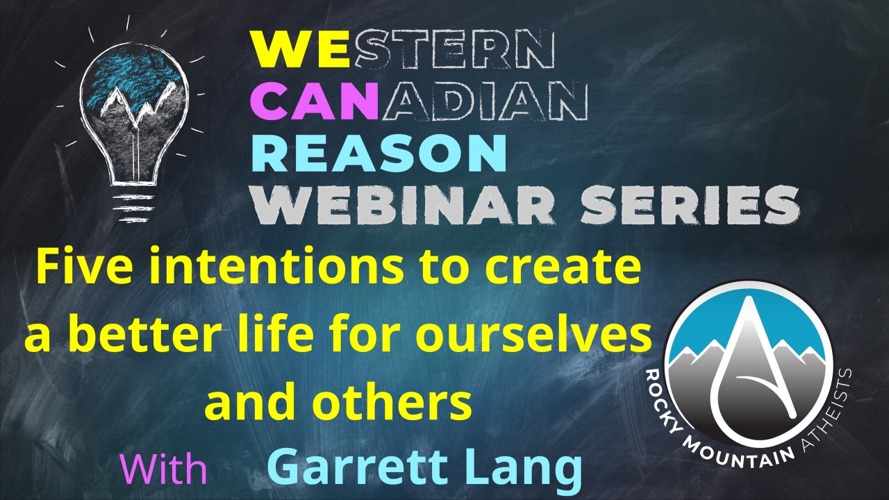 WeCanReason Webinar – Five intentions to create a better life for ourselves and others video released