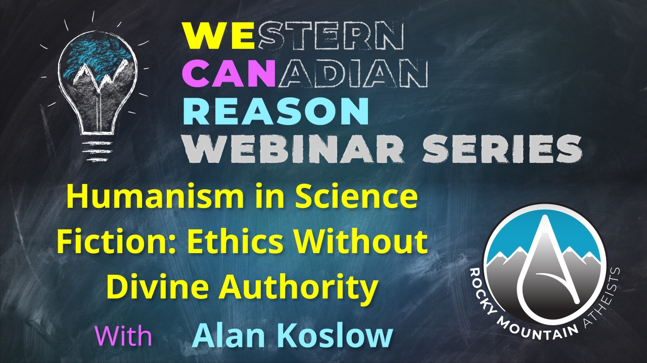WeCanReason Webinar – Humanism in Science Fiction: Ethics Without Divine Authority with Alan Koslow