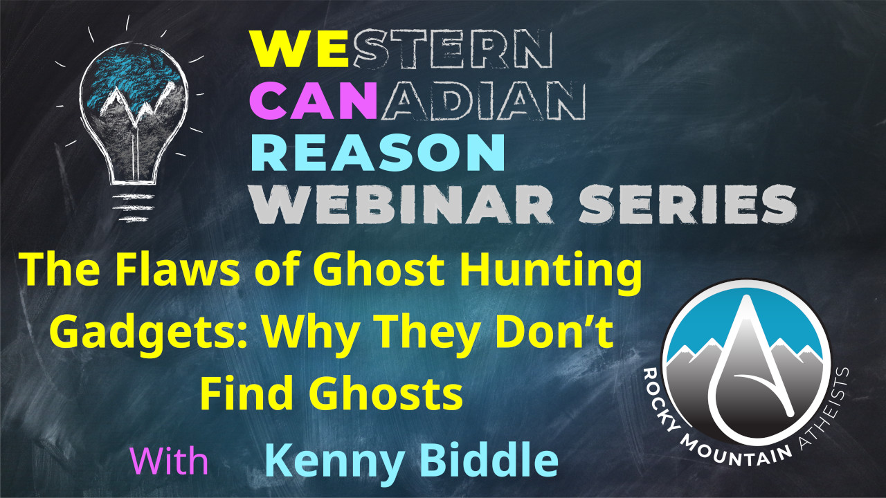 WeCanReason Webinar – The Flaws of Ghost Hunting Gadgets: Why They Don’t Find Ghosts with Kenny Biddle